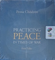 Practicing Peace In Times of War written by Pema Chodron performed by Pema Chodron on Audio CD (Unabridged)